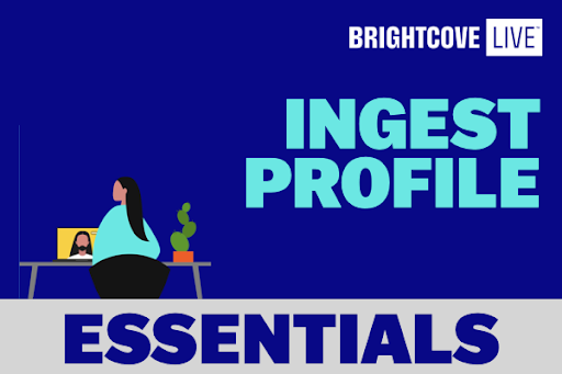 Ingest-Profile Essentials