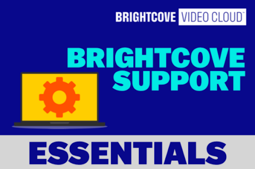 Brightcove-Support Essentials